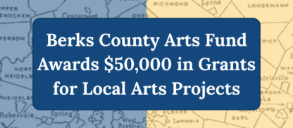 Berks County Arts Fund Awards $50,000 in Grants for Local Arts Projects