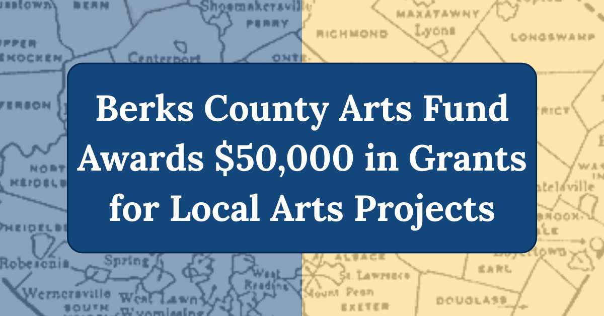 Berks County Arts Fund Awards $50,000 in Grants for Local Arts Projects