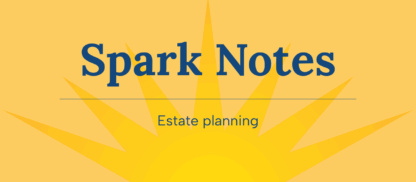 Spark Notes - Estate Planning