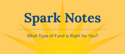 Spark Notes - What Type of Fund is Right for You? 