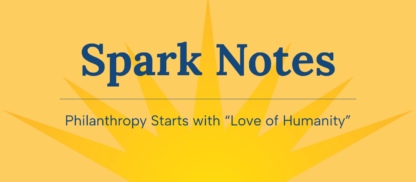 Spark Notes - Philanthropy Starts with “Love of Humanity” 