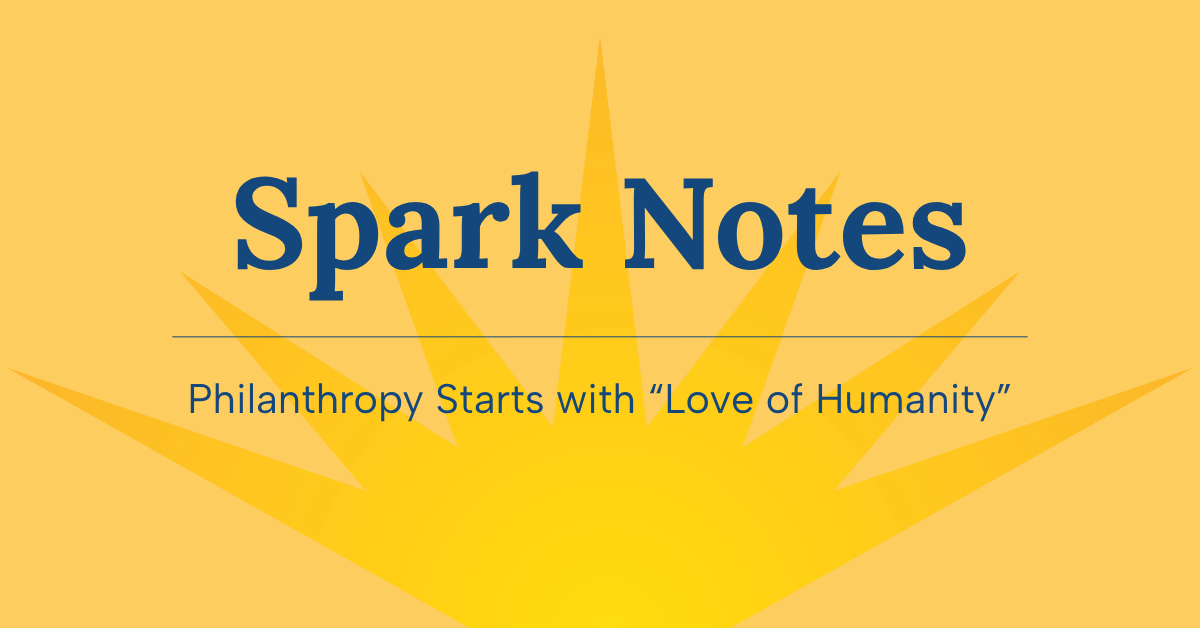 Spark Notes Philanthropy Starts with “Love of Humanity”