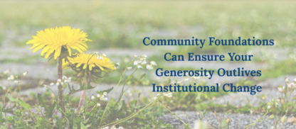 Community Foundations Can Ensure Your Generosity Outlives Institutional Change 