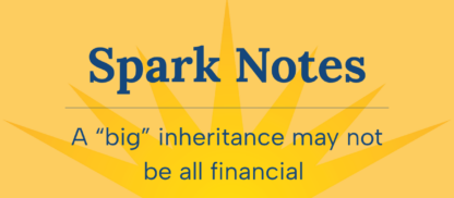 Spark Notes - A “big” inheritance may not be all financial 
